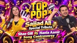 Top Pop: Sajjad Ali Special Tribute, Shae Gill Vs Hania Aamir Song Controversy, | Kay2TV