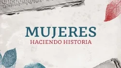 Women Making History | S3. Women Rooted in Mexico
