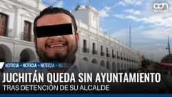 Juchitán left without a City Council following its mayor's arrest